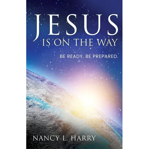 Jesus Is on the Way: Be Ready, Be Prepared - Paperback