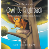The Tales of Owl B. Rightback: God-Sized Truths in Kid-Sized Portions - Hardcover