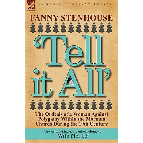 'Tell it All': the Ordeals of a Woman Against Polygamy Within the Mormon Church During the 19th Century - Paperback