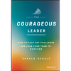 The Courageous Leader: How to Face Any Challenge and Lead Your Team to Success - Hardcover