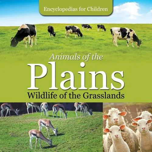 Animals of the Plains Wildlife of the Grasslands Encyclopedias for Children - Paperback