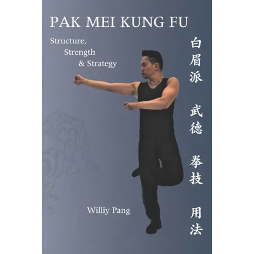 Pak Mei Kung Fu: Structure, Strength & Strategy - Paperback