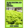 The New Sensational 2024 Guide To Aeroponics: The Complete Advanced Guide About Basics Of Aeroponics - Paperback