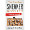 The Complete Sneaker Reseller Guide: Volume 2: Going Big with the Sole Master - Paperback