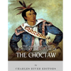 Native American Tribes: The History and Culture of the Choctaw - Paperback