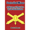 Controlled Mines: A History of Their Use by the United States - Paperback