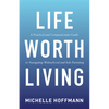 Life Worth Living: A Practical and Compassionate Guide to Navigating Widowhood and Sole Parenting - Paperback