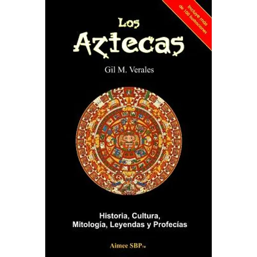 Los Aztecas: Historia, Cultura, Mitología, Leyendas y Profecías - Paperback