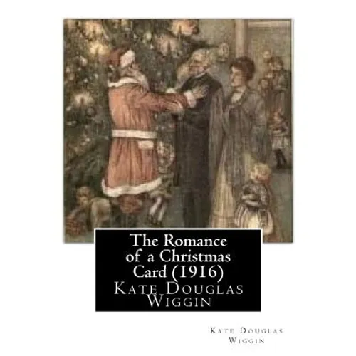 The Romance of a Christmas Card (1916), by Kate Douglas Wiggin - Paperback