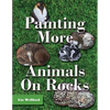 Painting More Animals on Rocks (Latest Edition) - Paperback