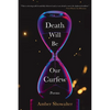Death Will Be Our Curfew: Poems - Paperback