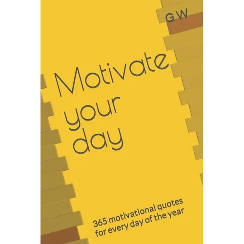 Motivate your day: 365 motivational quotes for every day of the year - Paperback