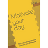 Motivate your day: 365 motivational quotes for every day of the year - Paperback