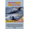 Mending Clothes: An Upcycling Stitching Clothing Handbook for Repairing Your Clothes Using Darning, Patching, Sashiko, and Embroidery Techniques and D - Hardcover