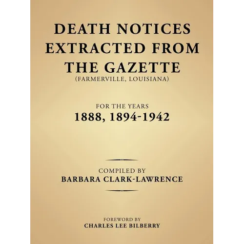 Death Notices Extracted from the Gazette (Farmerville, Louisiana) for the Years 1888, 1894-1942 - Paperback