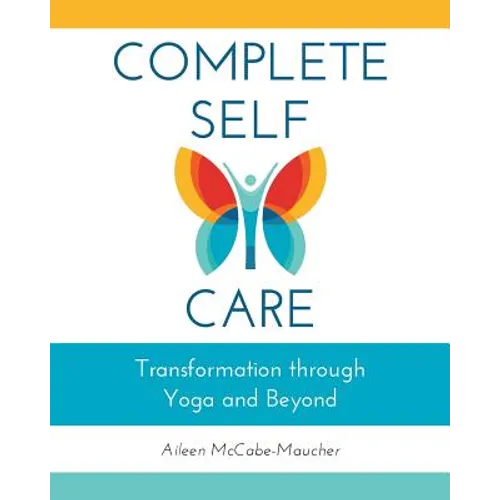 Complete Self-Care: Transformation through Yoga and Beyond - Paperback