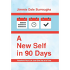 A New Self in 90 Days: Transform Your Life Just One Day at a Time - Hardcover