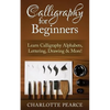 Calligraphy For Beginners: Learn Calligraphy Alphabets, Lettering, Drawing & More! - Paperback