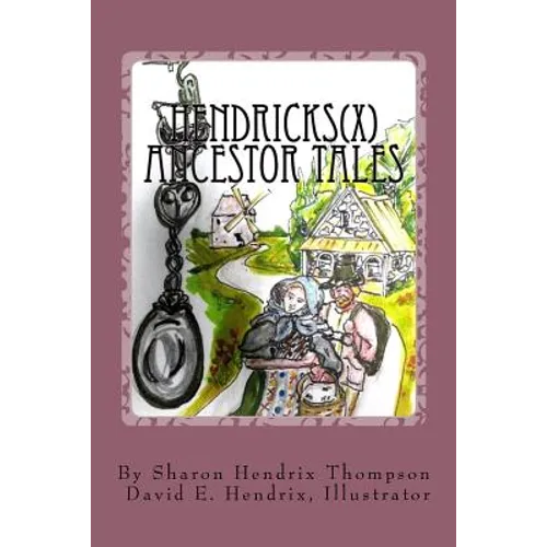 Hendricks(x) Ancestor Tales: Albertus and Helchey, the Immigrants. - Paperback