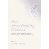 Our Heartbreaking Choices: Forty-Six Women Share Their Stories of Interrupting a Much-Wanted Pregnancy - Paperback