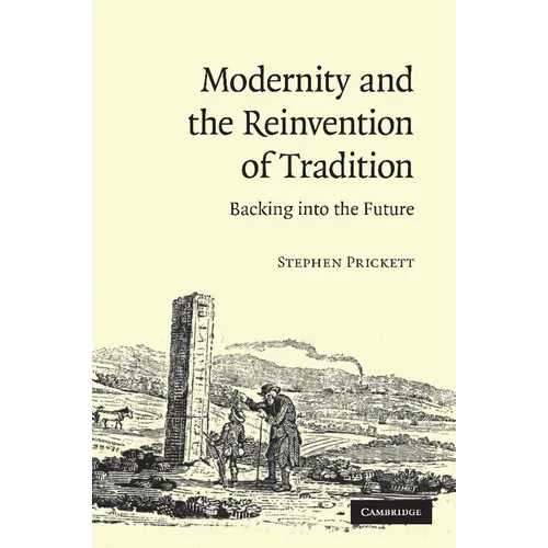 Modernity and the Reinvention of Tradition: Backing Into the Future. Stephen Prickett - Paperback