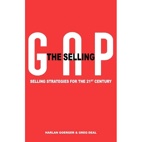 The Selling Gap, Selling Strategies for the 21st Century - Paperback