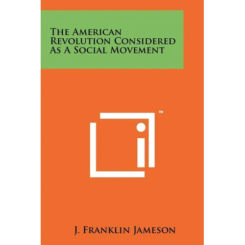 The American Revolution Considered As A Social Movement - Paperback