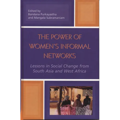 The Power of Women's Informal Networks: Lessons in Social Change from South Asia and West Africa - Hardcover