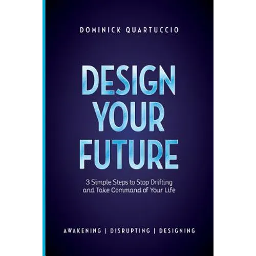 Design Your Future: 3 Simple Steps to Stop Drifting and Start Living - Paperback