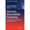 Spectrum-Aware Mobile Computing: Convergence of Cloud Computing and Cognitive Networking - Hardcover