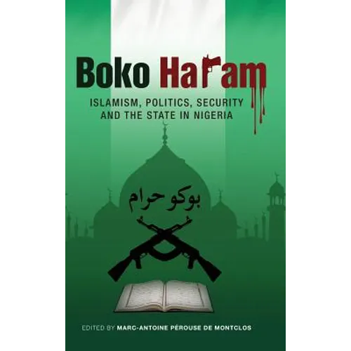 Boko Haram: Islamism, Politics, Security, and the State in Nigeria - Hardcover
