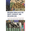 Breaking Down Silos for Equity, Diversity, and Inclusion (Edi): Teaching and Collaboration Across Disciplines - Hardcover