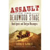 Assault on the Deadwood Stage: Road Agents and Shotgun Messengers - Hardcover