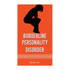 Borderline Personality Disorder: A Close Look Into The Mind Of A Borderline Personality - Paperback