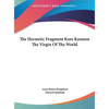 The Hermetic Fragment Kore Kosmou the Virgin of the World - Hardcover