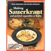 Making Sauerkraut and Pickled Vegetables at Home: Creative Recipes for Lactic-Fermented Food to Improve Your Health - Paperback