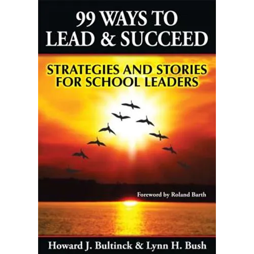 99 Ways to Lead & Succeed: Strategies and Stories for School Leaders - Paperback
