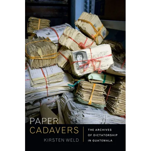 Paper Cadavers: The Archives of Dictatorship in Guatemala - Paperback