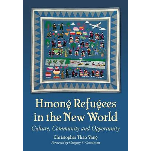 Hmong Refugees in the New World: Culture, Community and Opportunity - Paperback