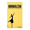 Minimalism: A Practical Guide On How To Live A Meaningful Life With Less - Paperback