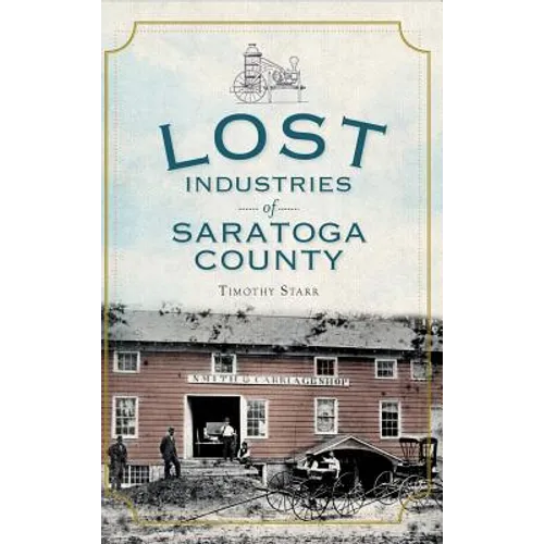 Lost Industries of Saratoga County - Hardcover