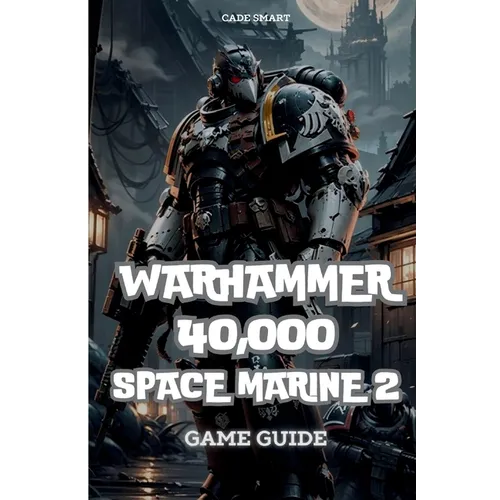 Warhammer 40,000: Space Marine 2 Game Guide: Secrets, Skills and strategies to Survive - Paperback