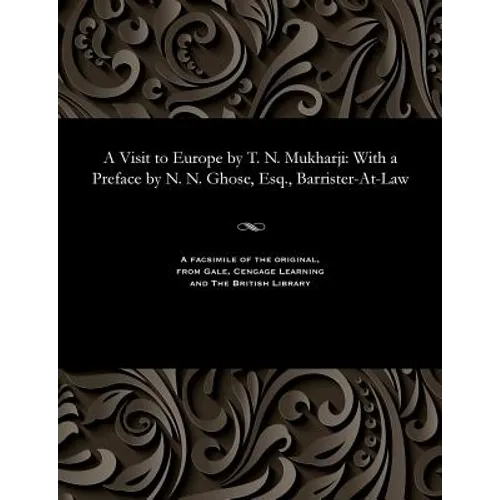 A Visit to Europe by T. N. Mukharji: With a Preface by N. N. Ghose, Esq., Barrister-At-Law - Paperback