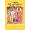 Avatars, Gods and Goddesses of Vedic Culture: Understanding the Characteristics, Powers and Positions of the Hindu Divinities - Paperback