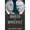 Hoover vs. Roosevelt: Two Presidents' Battle Over Feeding Europe and Going to War - Hardcover