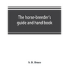 The horse-breeder's guide and hand book - Paperback