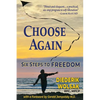 Choose Again: Six Steps to Freedom - Paperback