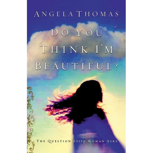 A Do You Think I'm Beautiful?: The Question Every Woman Asks - Paperback