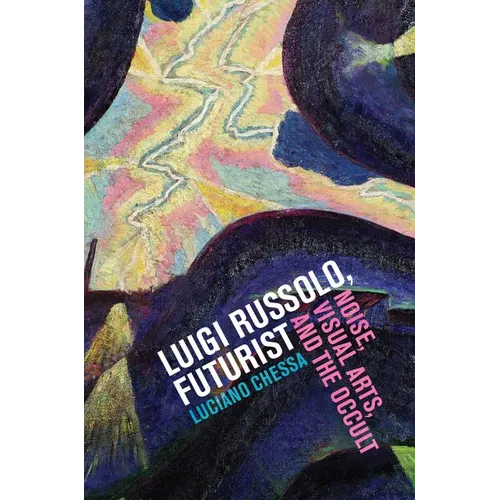 Luigi Russolo, Futurist: Noise, Visual Arts, and the Occult - Paperback