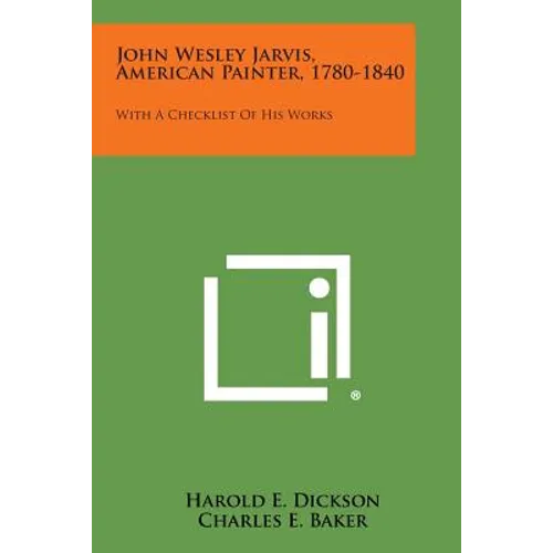 John Wesley Jarvis, American Painter, 1780-1840: With a Checklist of His Works - Paperback